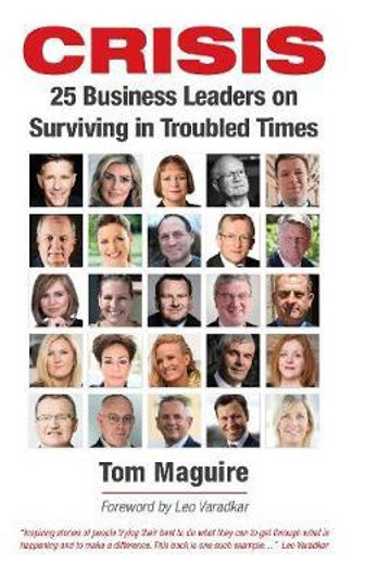 Crisis: 25 Business Leaders on Surviving in Troubled Times / Tom Maguire