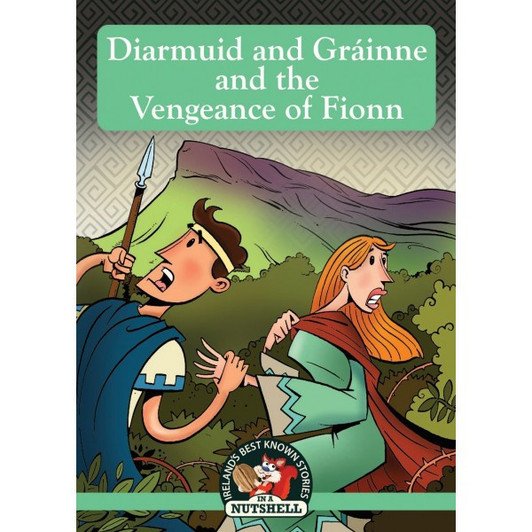 Nutshell Irish Myths & Legends Book 14: Diarmuid and Grainne and the Vengeance of Fionn