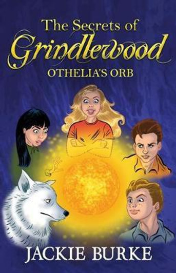 Secrets of Grindlewood : Othelia's Orb / Jackie Burke