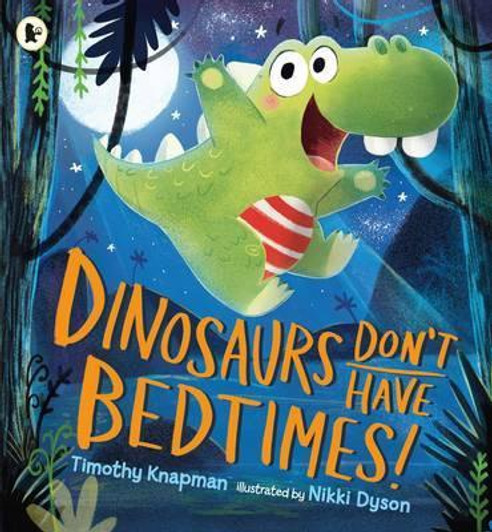 Dinosaurs Don't Have Bedtimes / Timothy Knapman & Nikki Dyson