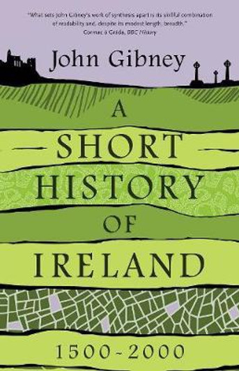 Short History of Ireland 1500-2000 / John Gibney