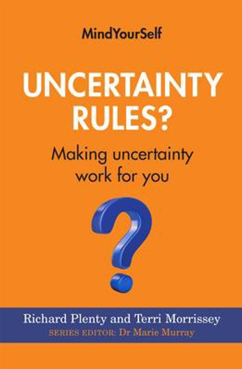 Uncertainty Rules? Making Uncertain Work for You / Richard Plenty & Terri Morrissey