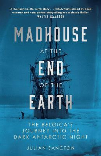Madhouse at the End of the Earth / Julian Sancton