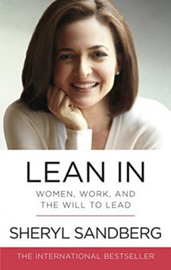 Lean In : Women, Work, and the Will to Lead / Sheryl Sandberg