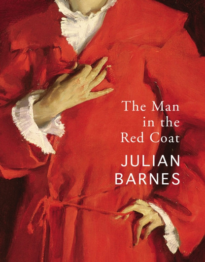 Man in the Red Coat, The / Julian Barnes