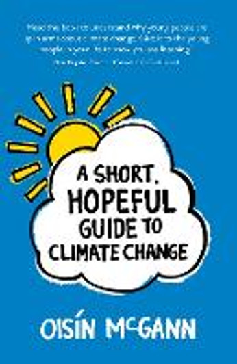 Short, Hopeful Guide to Climate Change / Oisín McGann