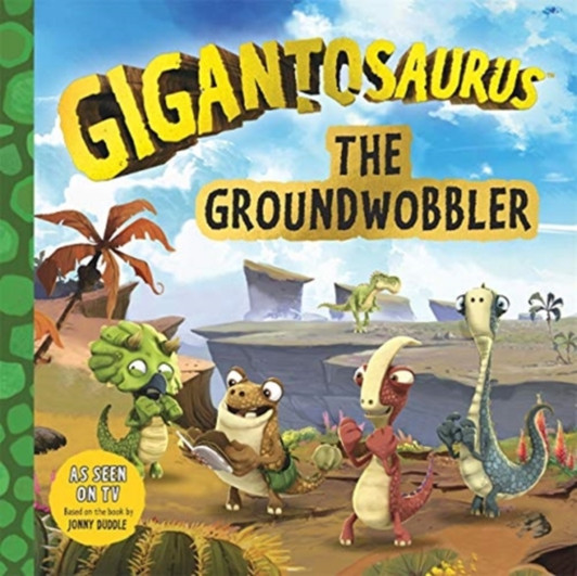 Gigantosaurus The Groundwobbler / Jonny Duddle