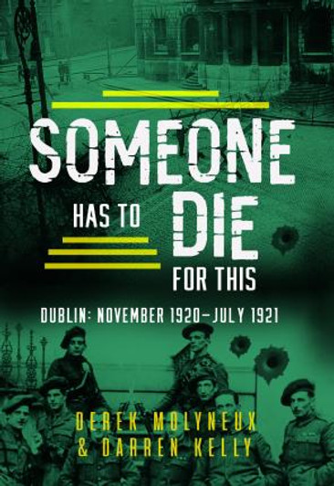 Someone Has to Die for This : Dublin: November 1920 -July 1921 / Derek M. & Darren K.