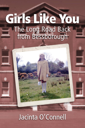 Girls Like You: The Long Road Back from Bessborough / Jacinta O’Connell