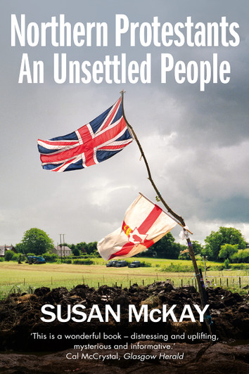 Northern Protestants: An Unsettled People New Ed / Susan McKay