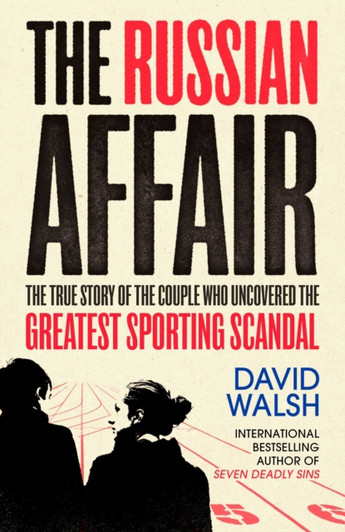 The Russian Affair : The True Story of the Couple who Uncovered the Greatest Sporting Scandal / David Walsh