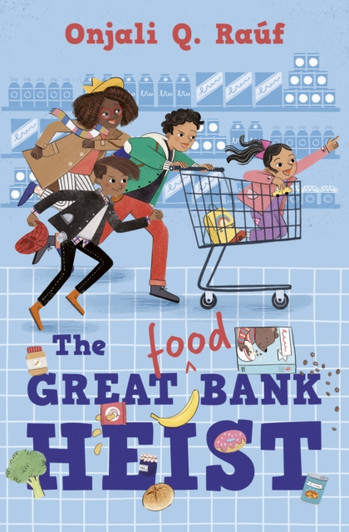 Great (Food) Bank Heist, The / Onjali Q. Rauf