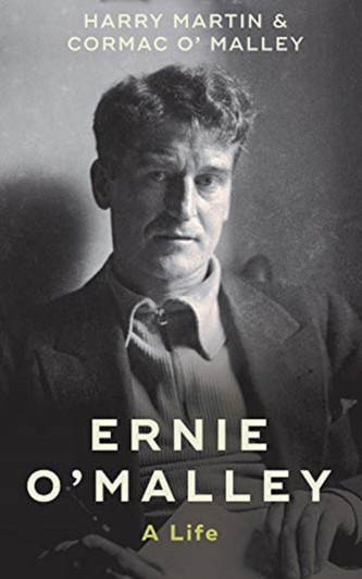 Ernie O'Malley : A Life / Harry Martin & Cormac O'Malley