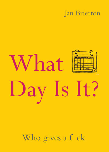 What Day Is It? : Who Gives a F*ck / Jan Brierton