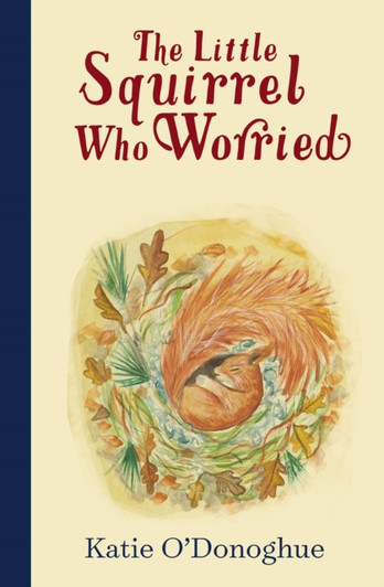 Little Squirrel Who Worried, The / Katie O'Donoghue