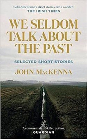 We Seldom Talk About the Past : Selected Short Stories / John MacKenna