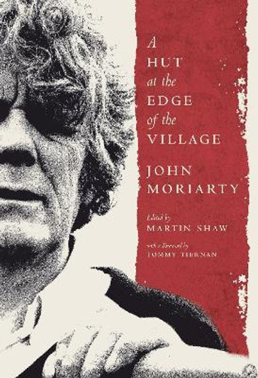 A Hut at the Edge of the Village / John Moriarty