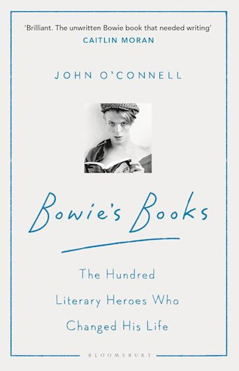 Bowie's Books : The Hundred Literary Heroes Who Changed His Life / John O'Connell