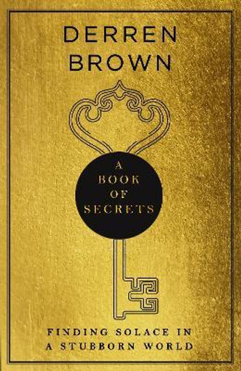 Book of Secrets : Finding Solace in a Stubborn World / Derren Brown