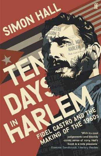 Ten Days in Harlem : Fidel Castro and the Making of the 1960s / Simon Hall