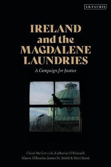 Ireland and the Magdalene Laundries : A Campaign for Justice 