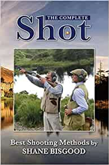 Complete Shot : Best Shooting Methods, The / Shane Bisgood)