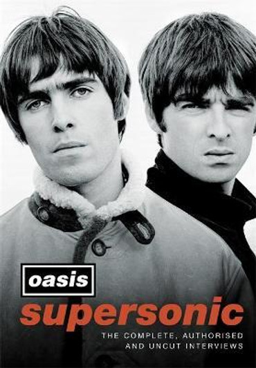 OASIS Supersonic : The Complete, Authorised and Uncut Interviews