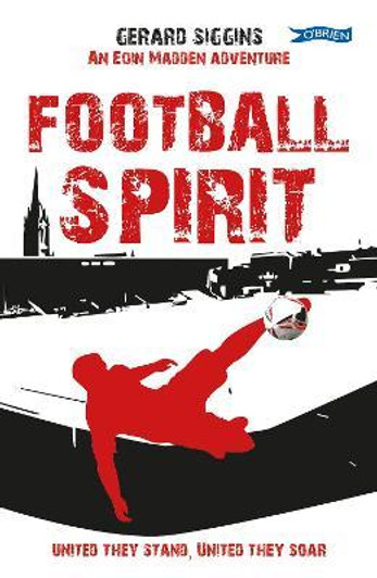 Football Spirit : United they Stand, United they Soar / Gerard Siggins