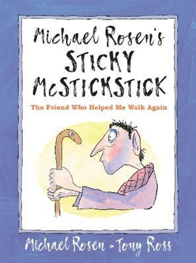 Michael Rosen's Sticky McStickstick: The Friend Who Helped Me Walk Again / Michael Rosen & Tony Ross