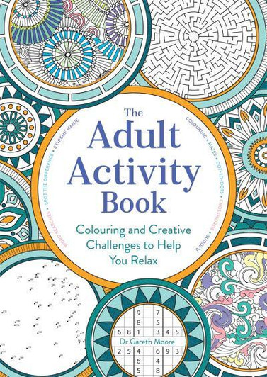 Adult Activity Book The - Colourful and Creative Challenges to Help You Relax / Dr Gareth Moore/