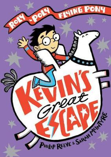 Kevin's Great Escape: A Roly-Poly Flying Pony Adventure P/B / Philip Reeve & Sarah McIntyre