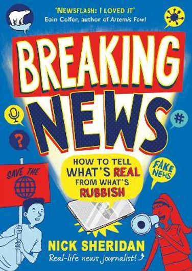 Breaking News : How to Tell What's Real From What's Rubbish / Nick Sheridan