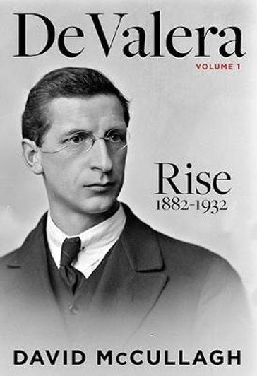 De Valera Volume I : Rise 1882 - 1932