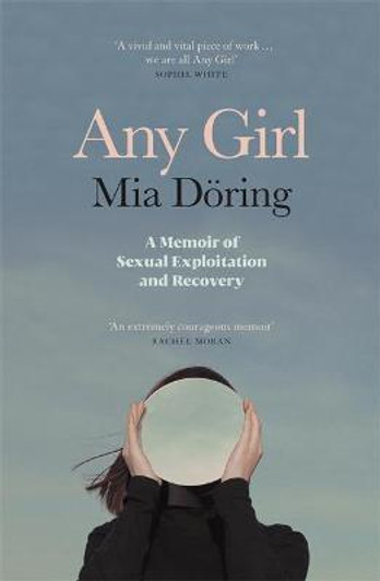 Any Girl : A Memoir of Sexual Exploitation and Recovery / Mia Doering