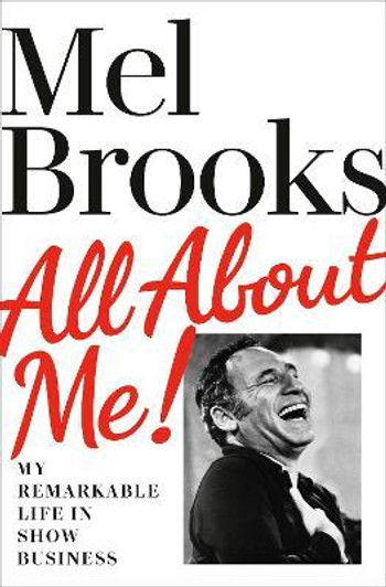 All About Me! : My Remarkable Life in Show Business / Mel Brooks