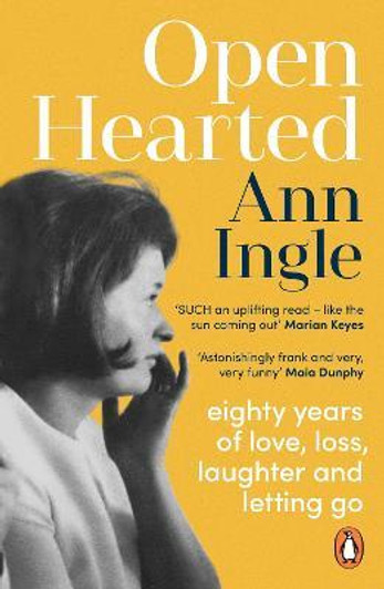 Openhearted : Eighty Years of Love, Loss, Laughter and Letting Go / Ann Ingle