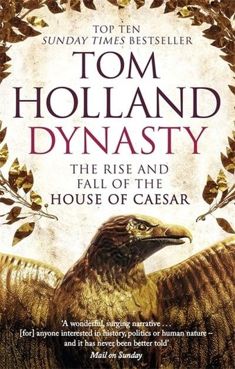 Dynasty: The Rise and Fall of the House of Caesar / Tom Holland