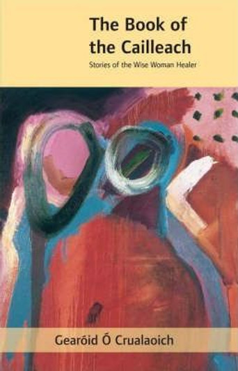 Book of the Cailleach : Stories of the Wise Woman Healer / Gearoid Crualaoich