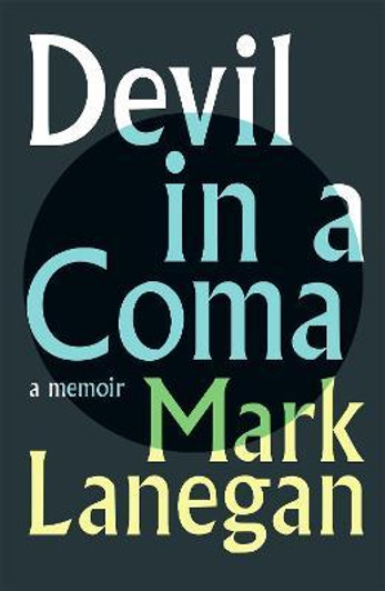 Devil in a Coma : A Memoir / Mark Lanegan