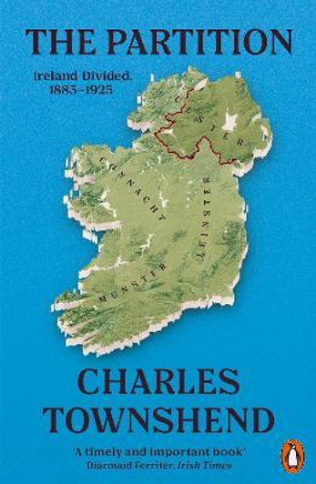 Partition : Ireland Divided, 1885-1925 / Charles Townshend