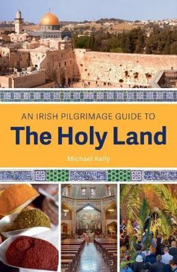 An Irish Guide to the Holy Land / Michael Kelly