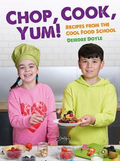 Chop, Cook, Yum! : Recipes from the Cool Food School / Deirdre Doyle