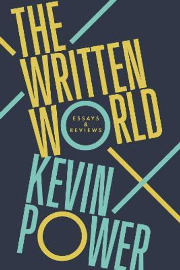 Written Word : Essays & Reviews / Kevin Power