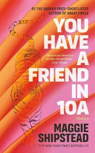 You Have a Friend in 10A : Stories / Maggie Shipstead