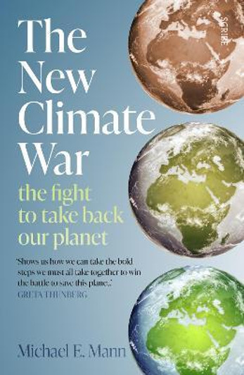 New Climate War : The Fight to Take Back Our Planet / Michael E. Mann