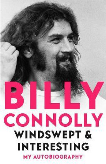 Windswept & Interesting : My Autobiography / Billy Connolly