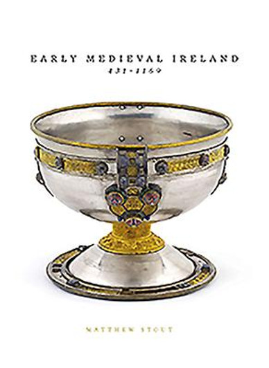 Early Medieval Ireland 431 - 1169 / Matthew Stout