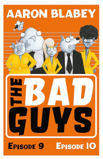 Bad Guys Episode 9 & 10 / Aaron Blabey