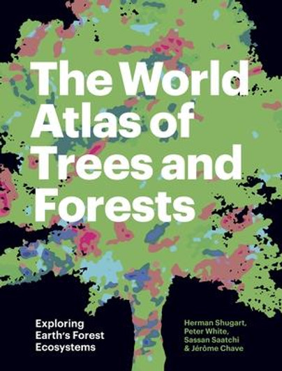 World Atlas of Trees and Forests : Exploring Earth's Forest Ecosystems