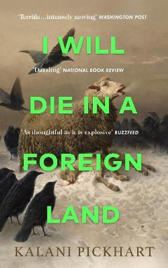 I Will Die in a Foreign Land / Kalani Pickhart